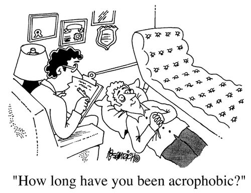 "How long have you been Acrophobic"