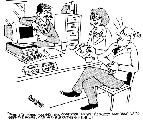 Divorce lawyer "Then it's final, you get the computer as you requested and your wifes gets the house, car and everything else"