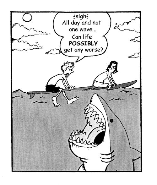 'All day and not one wave...can life possibly get any worse?'