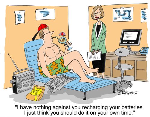 'I have nothing against you recharging your batteries. I just think you should do it on your own time.'
