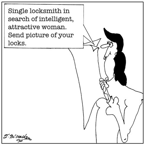Single locksmith in search of intelligent, attractive woman. Send picture of your locks.