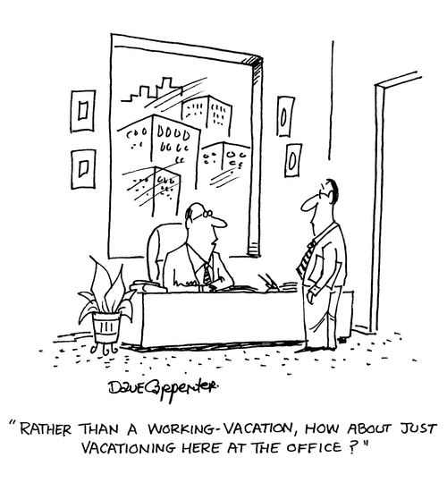 'Rather than a working-vacation, how about just vacationing here at the office?'