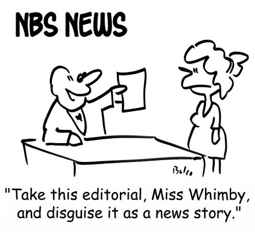 NBS NEWS, 'Take this editorial, Miss Whimby, and disguise it as a news story.'