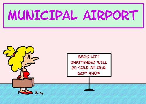 Municipal Airport - Bags Left unattended Will Be Sold At our Gift Shop.