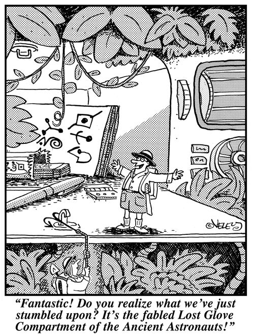 "Fantastic! Do you realize what we've just stumbled upon? It's the fabled Lost Glove Compartment of the Ancient Astronauts!"