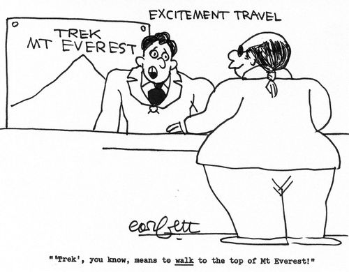 "Trek, you know, means to walk to the top of Mt Everest!"