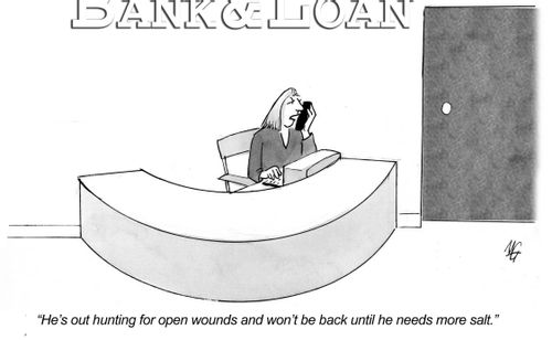 'He's out hunting for open wounds and won't be back until he needs more salt.'