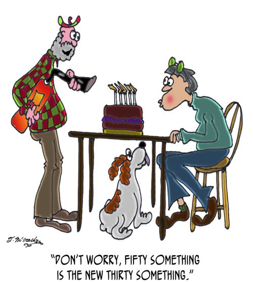 'Don't worry, fifty something is the new thirty something.'