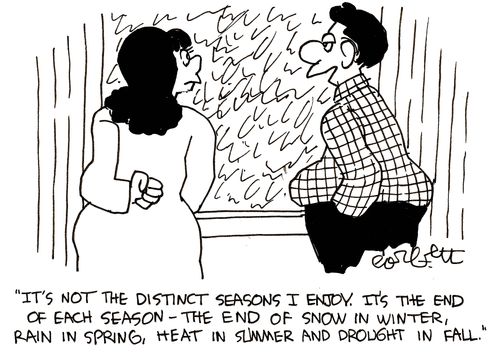 'It's not the distinct seasons I enjoy. It's the end of each season - the end of snow in winter, rain in spring, heat in summer and drought in fall.'