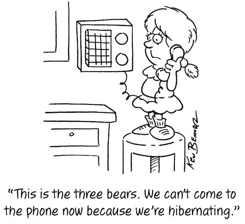 "This is the three bears. We can't come to the phone now because we're hibernating."