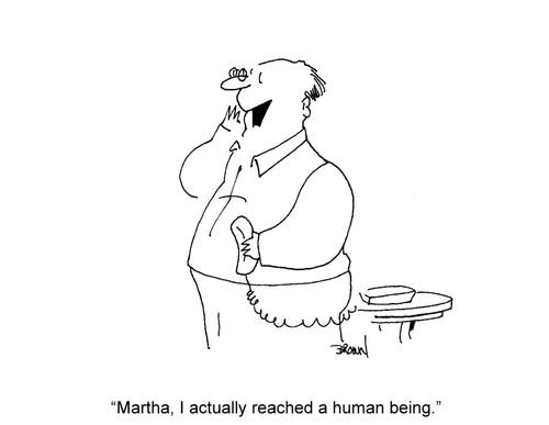 'Martha, I actually reached a human being.'