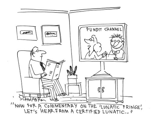 'Now for a commentary on the 'lunatic fringe', let's hear from a certified lunatic...'