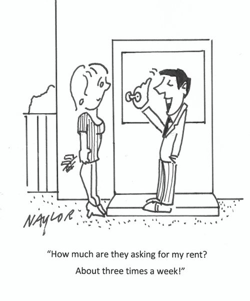 "How much are they for my rent? About three times a week!"