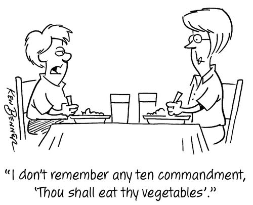 "I don't remember any ten commandment, 'Thou shall eat thy vegetables'."