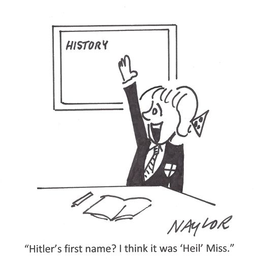 "Hitler's first name? I think it was 'Heil' Miss."