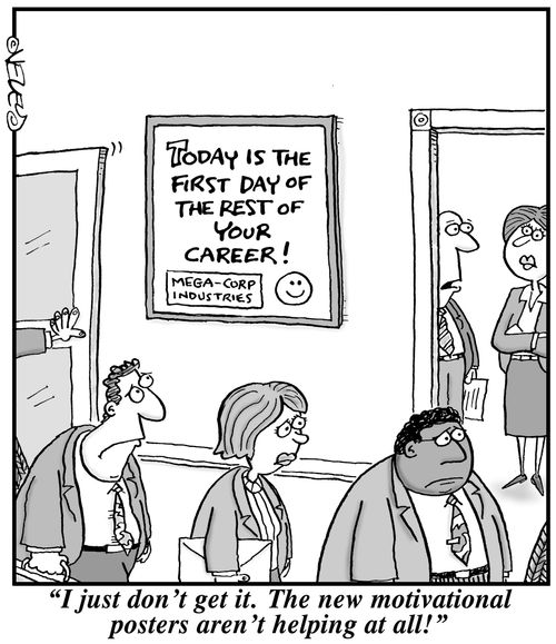 'I just don't get it. The new motivational posters aren't helping at all!'