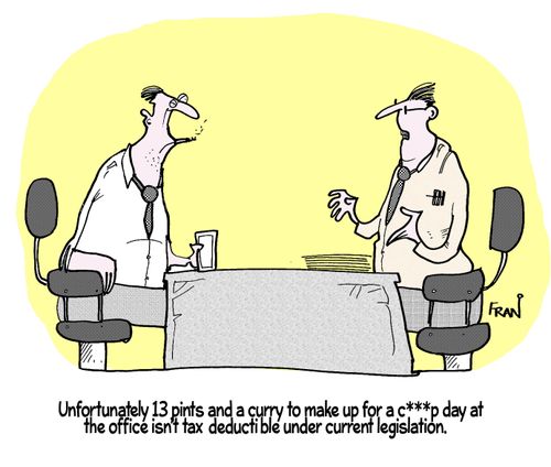 'Unfortunately 13 pints and a curry to make up for a c***p day at the office isn't tax deductible under current legislation.'