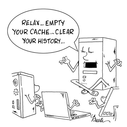 'Relax...empty your cache...clear your history.'