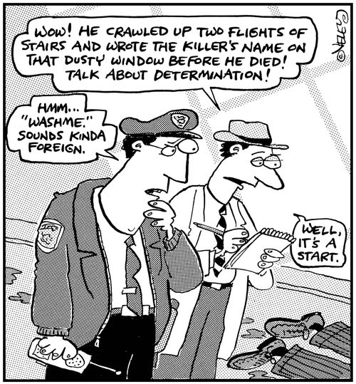 Inept police investigators at work solving a murder.