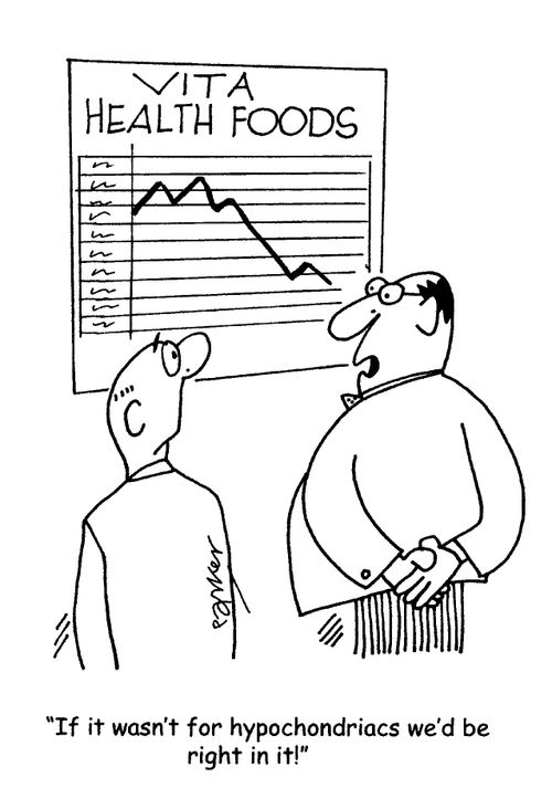 'If it wasn't for hypochondriacs we'd be right in it!'