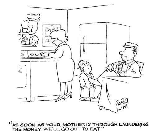 'As soon as your mother is through laundering the money we'll go out to eat.'