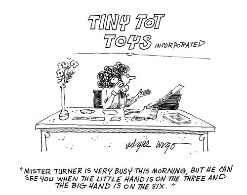 'Mister Turner is very busy this morning, but he can see you when the little hand is on the three and the big hand is on the six.'