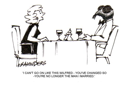 'I can't go on like this Wilfred - you've changed so - You're no longer the man I married.'