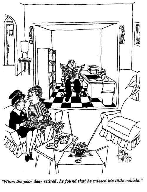 'When the poor dear retired, he found that he missed his little cubicle.'