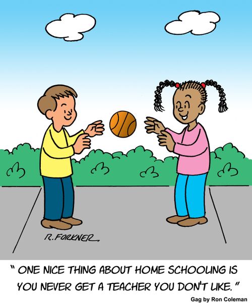 "One nice thing about home schooling is you never get a teacher you don't like."