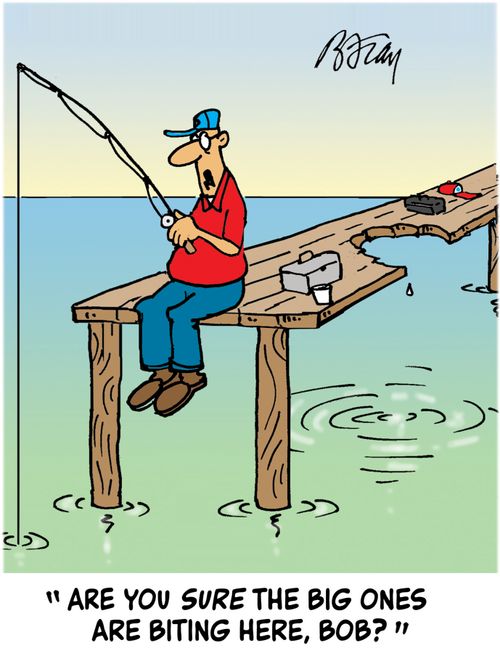 ' Are you sure the big ones are biting here, Bob? ' 