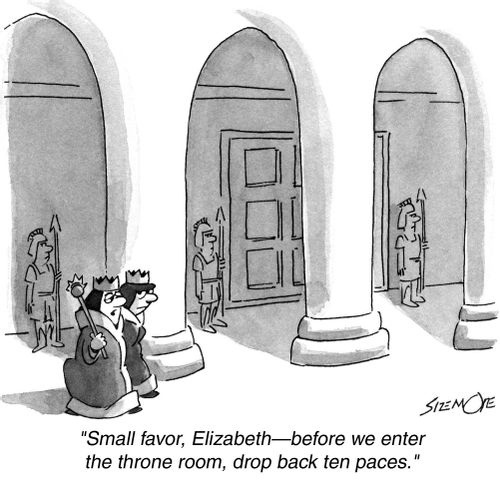 'Small favor, Elizabeth - before we enter the throne room, drop back ten paces.'