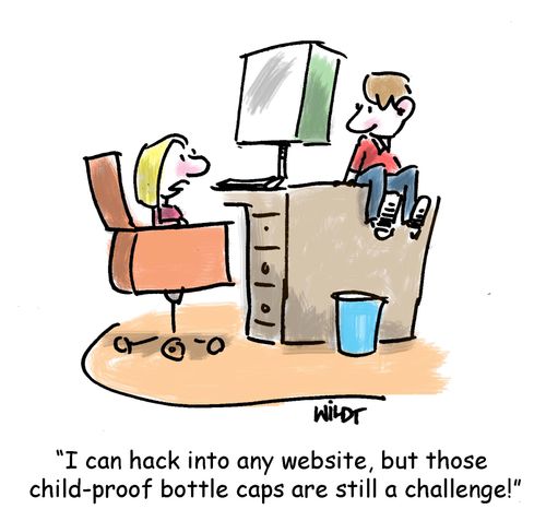 'I can hack into any website, but those child-proof bottle caps are still a challenge!'