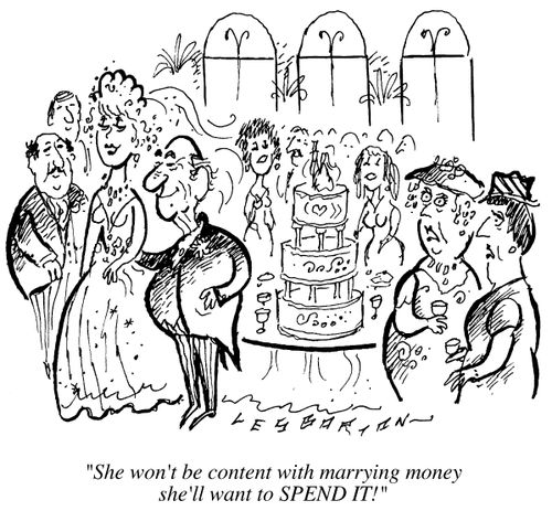 "She won't be content with marrying money, she'll want to spend it"