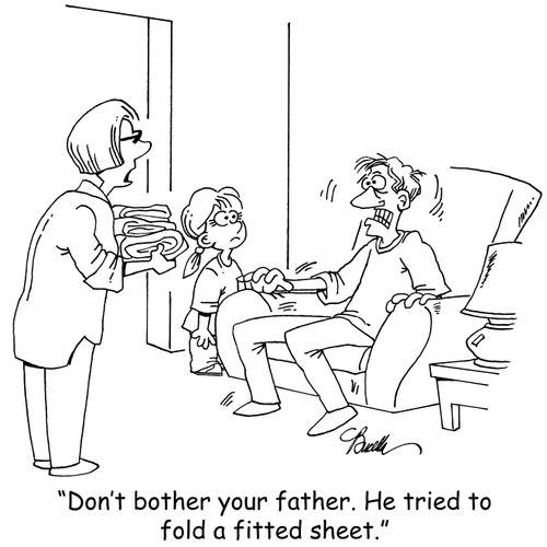 'Don't bother your father. He tried to fold a fitted sheet.'