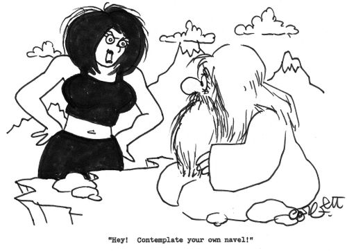 'Hey!  Contemplate your own navel!'