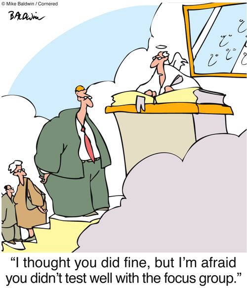 'I thought you did fine, but I'm afraid you didn't test well with the focus group.'