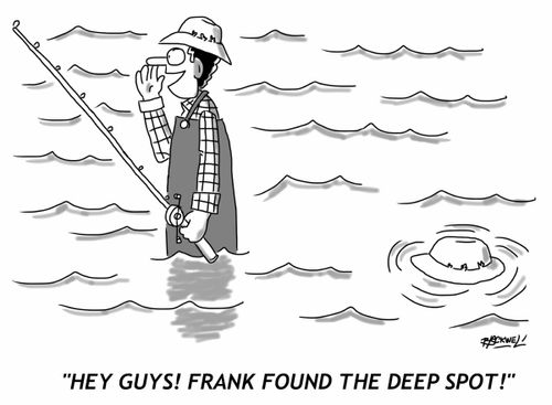 "Hey guys! Frank found the deep spot!"