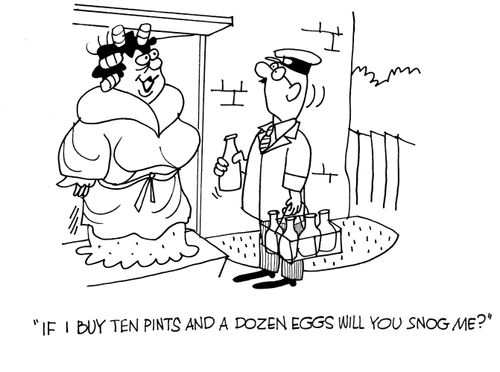 'If I buy ten pints and a dozen eggs will you snog me?'