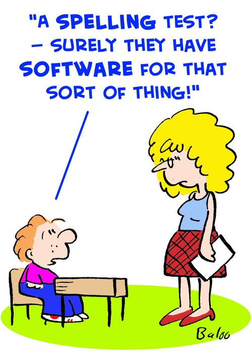 'A spelling test? -- Surely they have software for that sort of thing!'