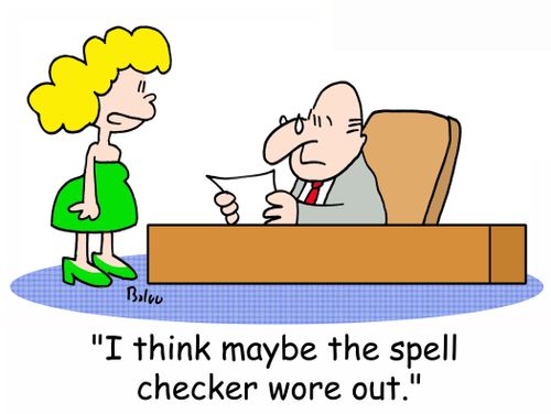 'I think maybe the spell checker wore out.'