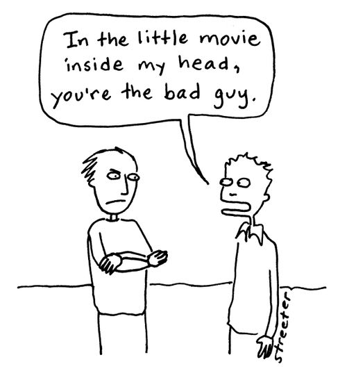 'In the little movie inside my head, you're the bad guy.'