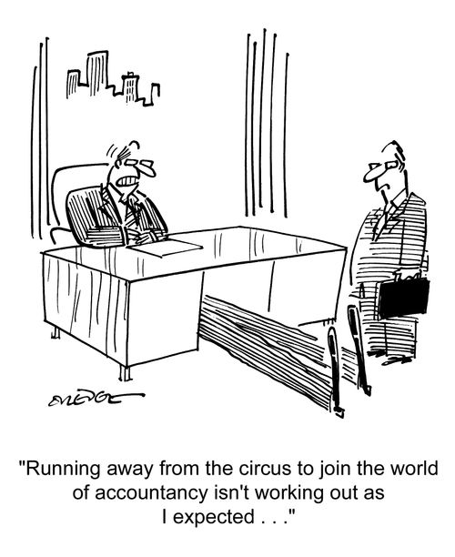 'Running away from the circus to join the world of accountancy isn't working out as I expected. . .'