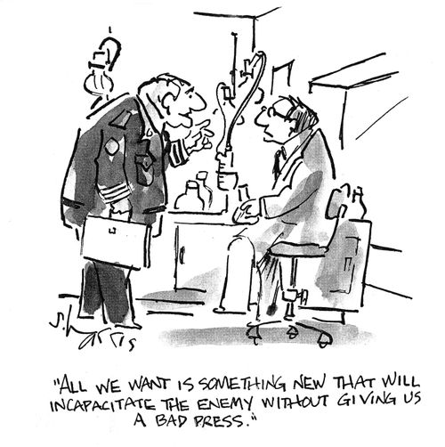 "All we want is something new that will incapacitate the enemy without giving us a bad press."
