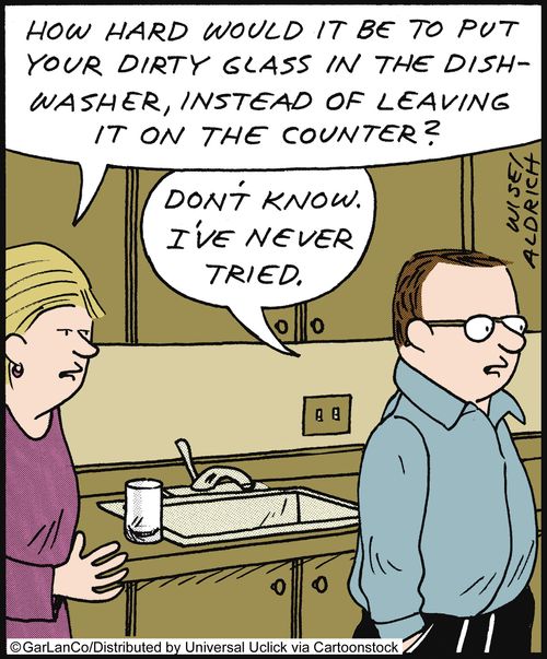 'How hard would it be to put your dirty glass in the dishwasher, instead of leaving it on the counter?'