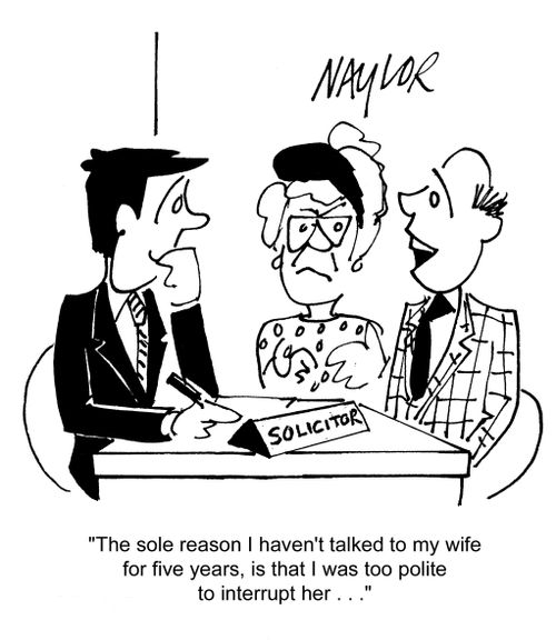 'The sole reason I haven't talked to my wife for five years, is that I was too polite to interrupt her...'