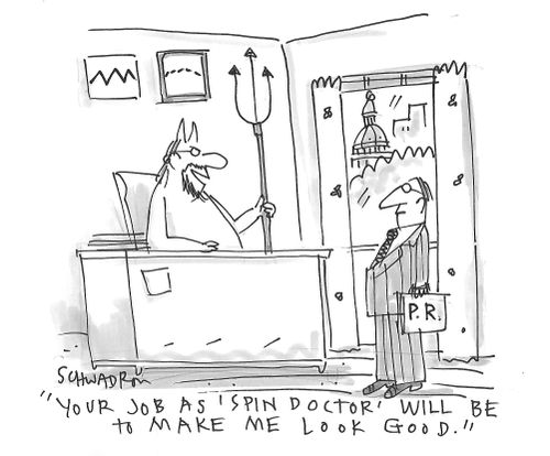 "Your job as 'Spin Doctor' will be to make me look good."