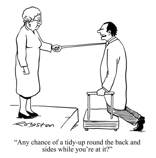 "Any chance of a tidy-up round the back and sides while you're at it?"