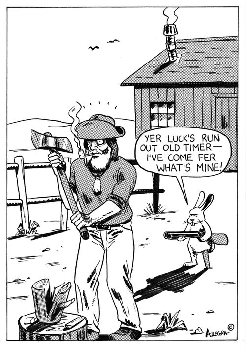 'Yer luck's run out old timer - I've come fer what's mine!'