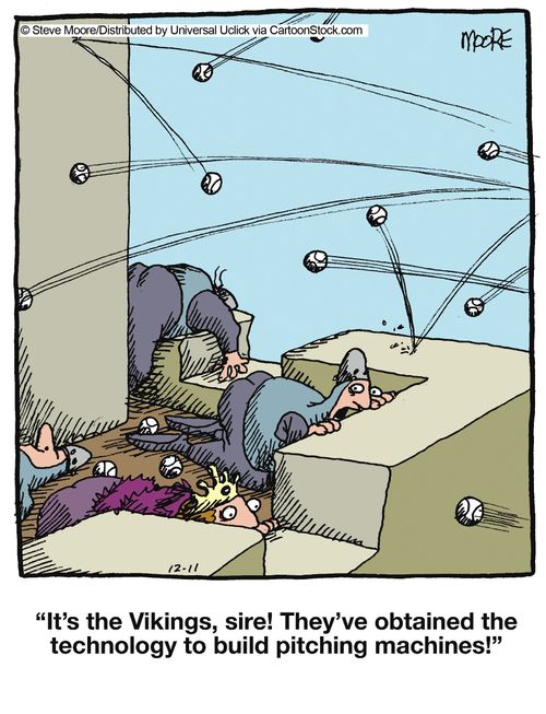 'It's the Vikings, sire! They've obtained the technology to build pitching machines!'