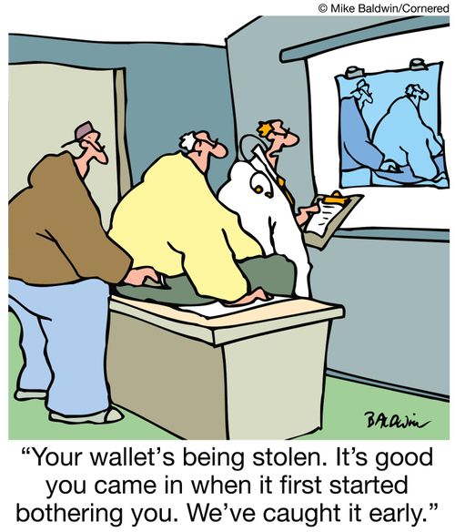'Your wallet's being stolen. It's good you came in when it first started bothering you. We've caught it early.'
